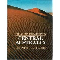 The Complete Guide To Central Australia