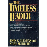 The Timeless Leader. Lessons in Leadership from Plato, Shakespeare, Churchill, Ghandi