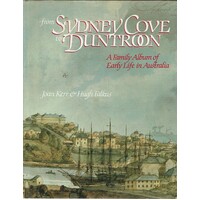 From Sydney Cove To Duntroon. A Family Album Of Early Life In Australia