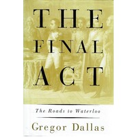 The Final Act. The Roads To Waterloo