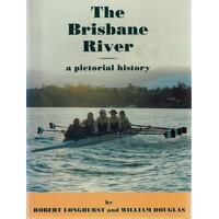The Brisbane River. A Pictorial History