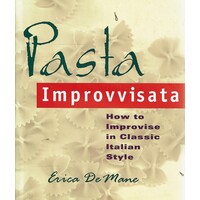 Pasta Improvvisata. How To Improvise In Classic Italian Style