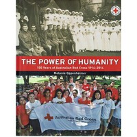 The Power Of Humanity. 100 Years Of Australian Red Cross 1914 - 2014