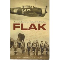 Flak. True Stories From The Men Who Flew In World War Two