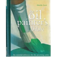 The Oil Painter's Bible. An Essential Reference For The Practising Artist
