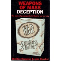 Weapons Of Mass Deception. The Uses Of Propaganda In Bush's War On Iraq