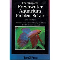 The Tropical Freshwater Aquarium Problem Solver. Practical And Expert Advice On Keeping Fish And Plants