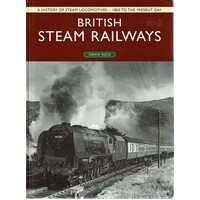 British Steam Railways. A History Of Steam Locomotives- 1800 To The Present Day