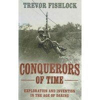 Conquerors Of Time. Exploration And Invention In The Age Of Daring