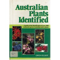 Australian Plants Identified. A Guide To The Identification Of Over 1000 Commonly Grown Australian Native Plants