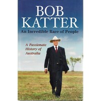 An Incredible Race Of People. A Passionate History Of Australia