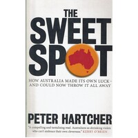 The Sweet Spot. How Australia Made Its Own Luck-and Could Now Throw It All Away
