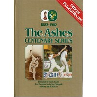 The Ashes Centenary Series 1882-1982. Official Pictorial Record