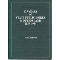 125 Years Of State Public Works In Queensland 1859-1984