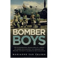 Bomber Boys. The Extraordinary Adventures Of A Group Of Airmen Who Escaped The Japanese And Became The Raaf's Celebrated 18th Squadron