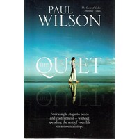 The Quiet. Four Simple Steps To Peace And Contentment-without Spending The Rest Of Your Life On A Mountaintop.