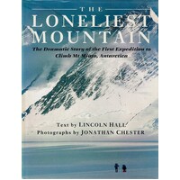 The Loneliest Mountain. The Dramatic Story Of The First Expedition To Climb Mt Minto, Antarctica