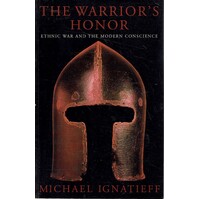The Warrior's Honour. Ethnic War And The Modern Consciousness