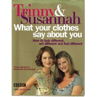 Trinny And Susannah. What Your Clothes Say About You