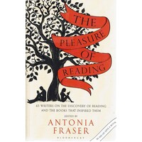 The Pleasure Of Reading. 43 Writers On The Discovery Of Reading And The Books That Inspired Them