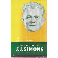 The Life Story Of J. J. Simons.Founder Of The Young Australia League