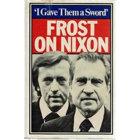 I Gave Them A Sword. Behind The Scenes Of The Nixon Interviews