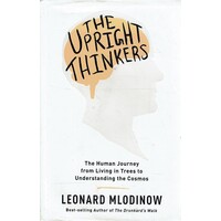 The Upright Thinkers. The Human Journey From Living In Trees To Understanding The Cosmos