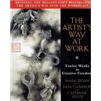 The Artist's Way At Work. Twelve Weeks To Creative Freedom