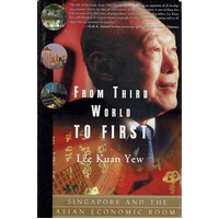 From Third World To First. Singapore And The Asian Economic Boom
