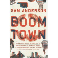 Boom Town. The Fantastical Saga Of Oklahoma City, Its Chaotic Founding... Its Purloined Basketball Team, And The Dream Of Becoming A World-Class Metro