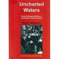Uncharted Waters. Social Responsibility In Australian Trade Unions