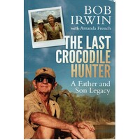 The Last Crocodile Hunter. A Father And Son Legacy