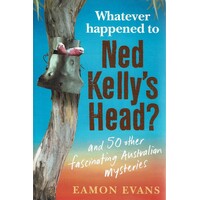 Whatever Happened To Ned Kelly's Head?
