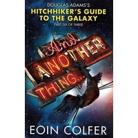 And Another Thing. Douglas Adam's Hitchhiker's Guide To The Galaxy