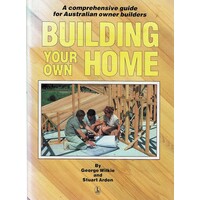 Building Your Own Home. A Comprehensive Guide For Australian Owner Builders