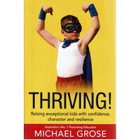Thriving. Raising Exceptional Kids With Confidence, Character And Resilience