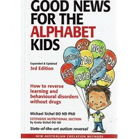 Good News For The Alphabet Kids. How To Reverse Learning And Behavioural Disorders Without Drugs