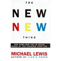 The New New Thing. How Silicon Valley Defines The Ways We Think And Live As We Enter A New Century