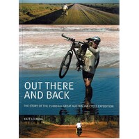 Out There And Back. The Story Of The 25000 Km Great Australian Cycle Expedition