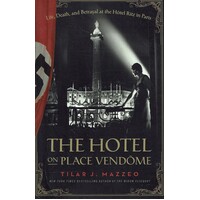 The Hotel On Place Vendome. Life, Death, And Betrayal At The Hotel Ritz In Paris