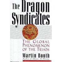The Dragon Syndicates. The Global Phenomenon Of The Triads