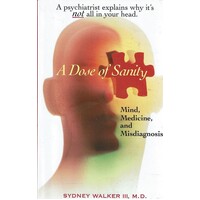 A Dose Of Sanity. Mind, Medicine And Misdiagnosis
