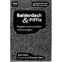 Balderdash And Piffle. English Words And Their Curious Origins