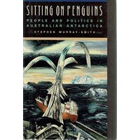 Sitting On Penguins. People And Politics In Australian Antarctica
