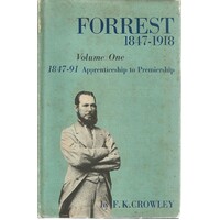 Forrest 1847-1918. Volume 1, 1847-91. Apprenticeship To Premiership