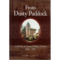 From Dusty Paddock. A History Of Trinity College, Gawler 1984-2004