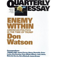 Quarterly Essay. Enemy Within. American Politics In The Time Of Trump