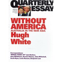 Without America. Australia in the New Asia. Quarterly Essay 68