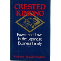 Crested Kimono. Power And Love In The Japanese Business Family