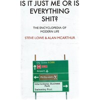 Is It Just Me Or Is Everything Shit. The Encyclopedia Of Modern Life
